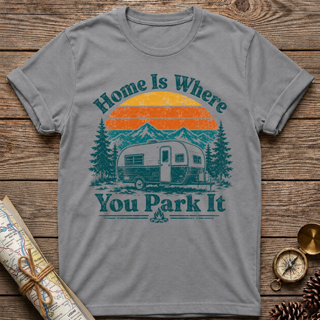 Home Is Where You Park It T-Shirt