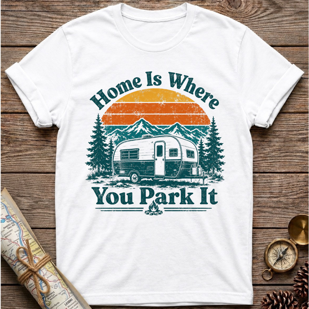 Home Is Where You Park It T-Shirt