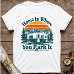 Home Is Where You Park It T-Shirt