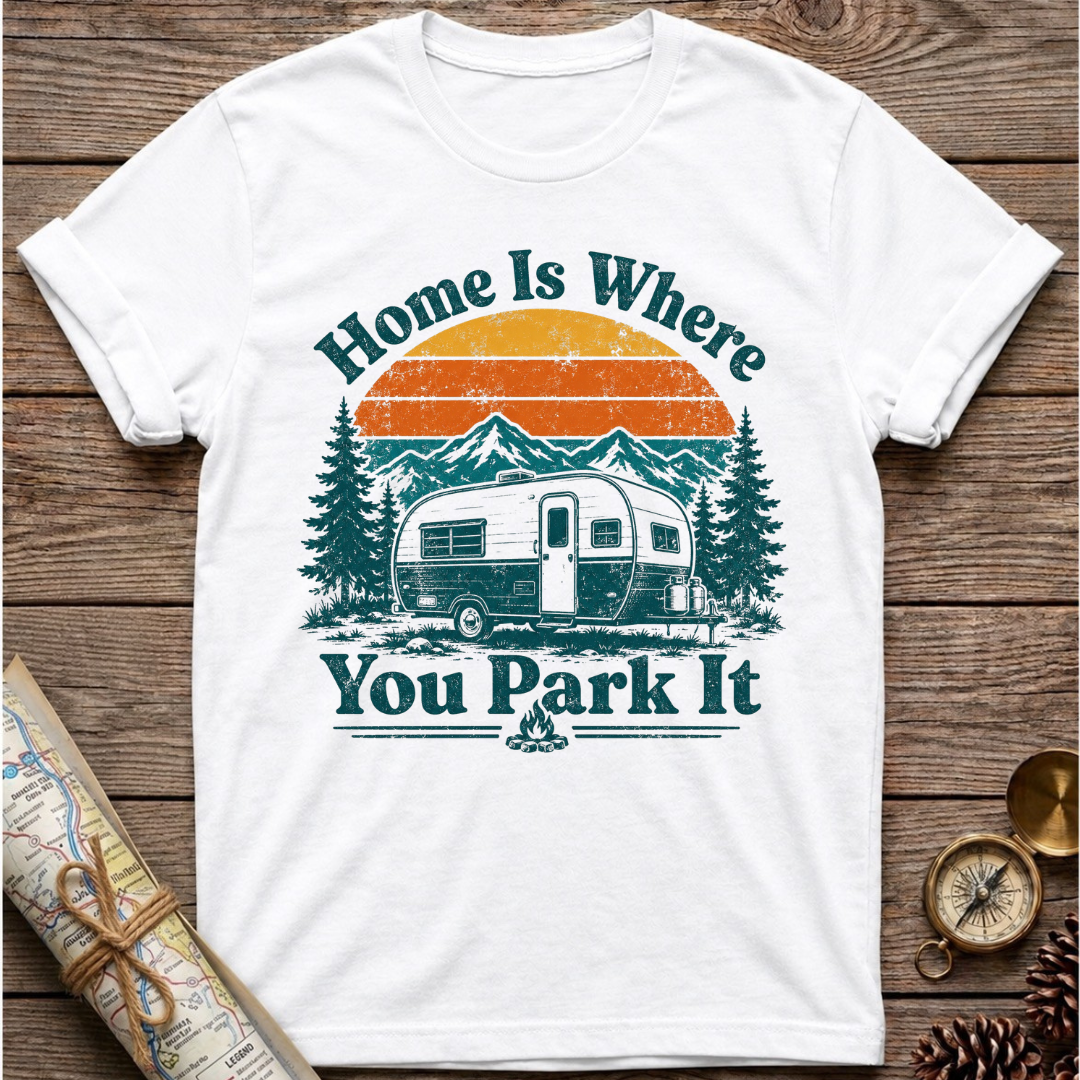 Home Is Where You Park It T-Shirt